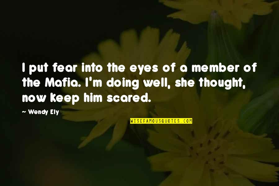 Well Put Quotes By Wendy Ely: I put fear into the eyes of a Well Put Quotes By Wendy Ely: I put fear into the eyes of a