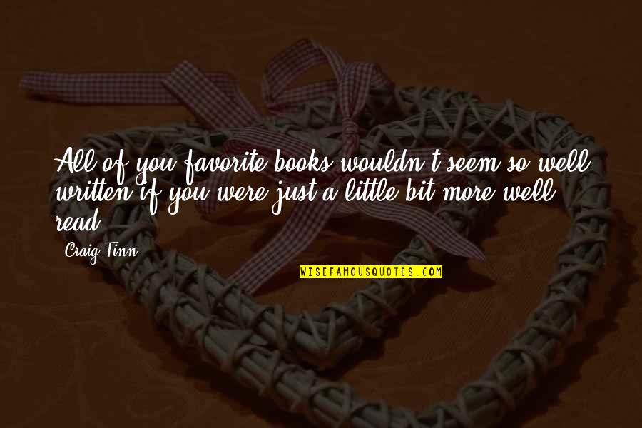 Well Read Books Quotes By Craig Finn: All of you favorite books wouldn't seem so