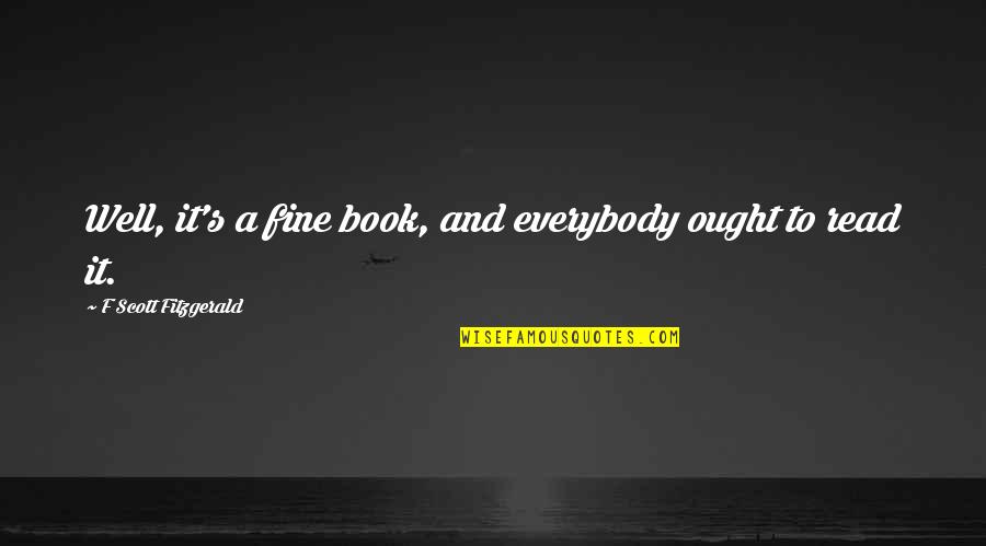 Well Read Books Quotes By F Scott Fitzgerald: Well, it's a fine book, and everybody ought
