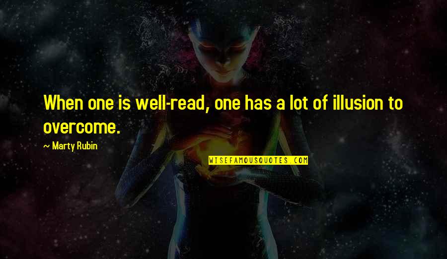 Well Read Books Quotes By Marty Rubin: When one is well-read, one has a lot