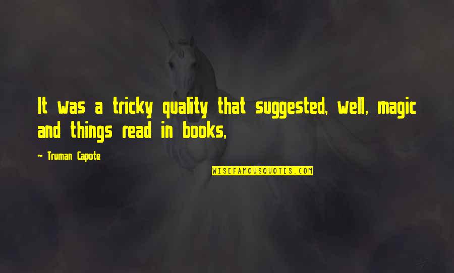Well Read Books Quotes By Truman Capote: It was a tricky quality that suggested, well,