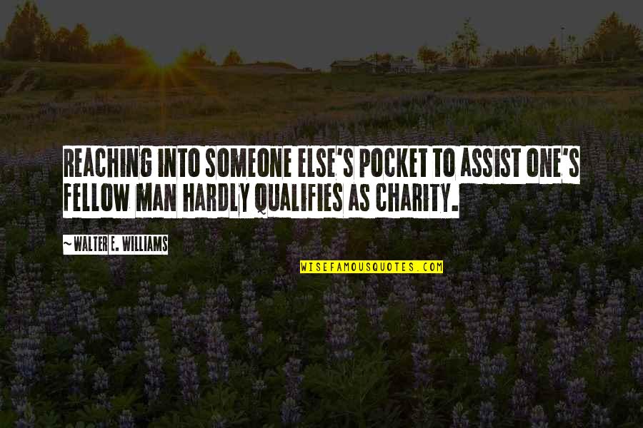 Well Regulated Militia Quote Quotes By Walter E. Williams: Reaching into someone else's pocket to assist one's Well Regulated Militia Quote Quotes By Walter E. Williams: Reaching into someone else's pocket to assist one's
