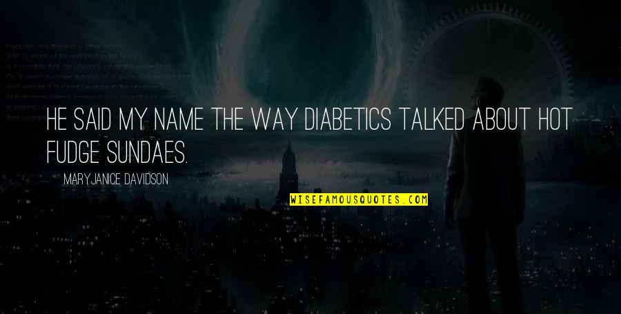 Well Renowned Quotes By MaryJanice Davidson: He said my name the way diabetics talked