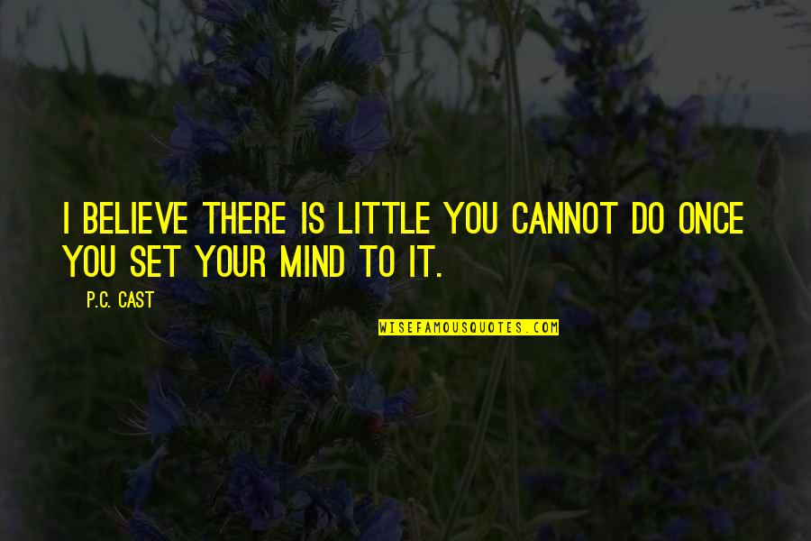 Well Rounded Education Quotes By P.C. Cast: I believe there is little you cannot do