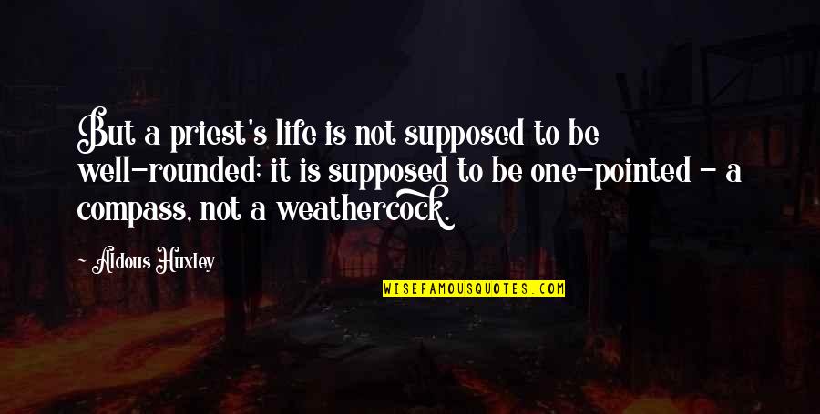 Well Rounded Life Quotes By Aldous Huxley: But a priest's life is not supposed to