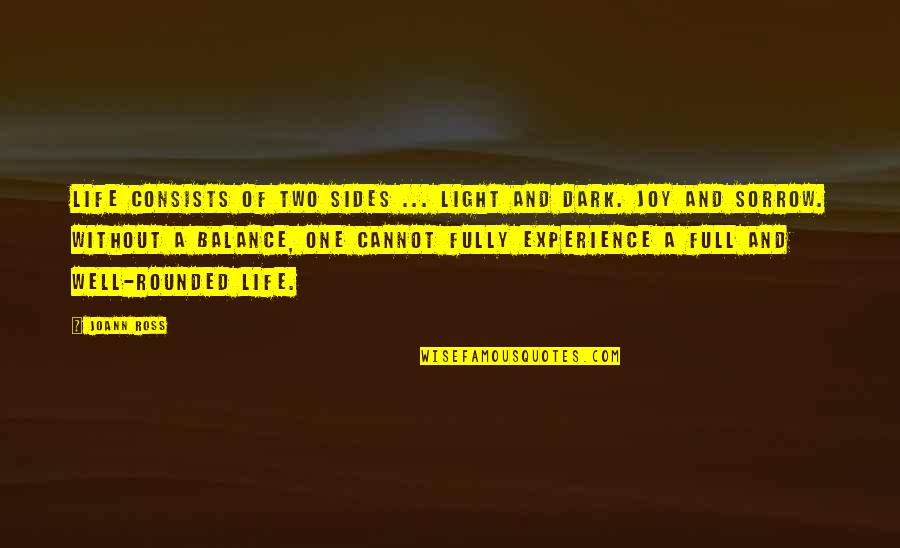 Well Rounded Life Quotes By JoAnn Ross: Life consists of two sides ... light and Well Rounded Life Quotes By JoAnn Ross: Life consists of two sides ... light and
