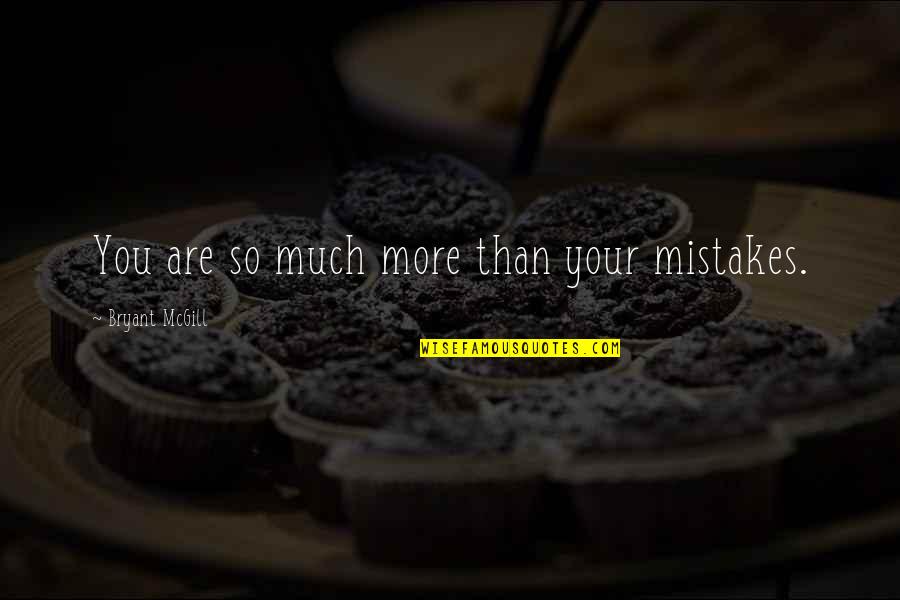 Well Said Funny Quotes By Bryant McGill: You are so much more than your mistakes.