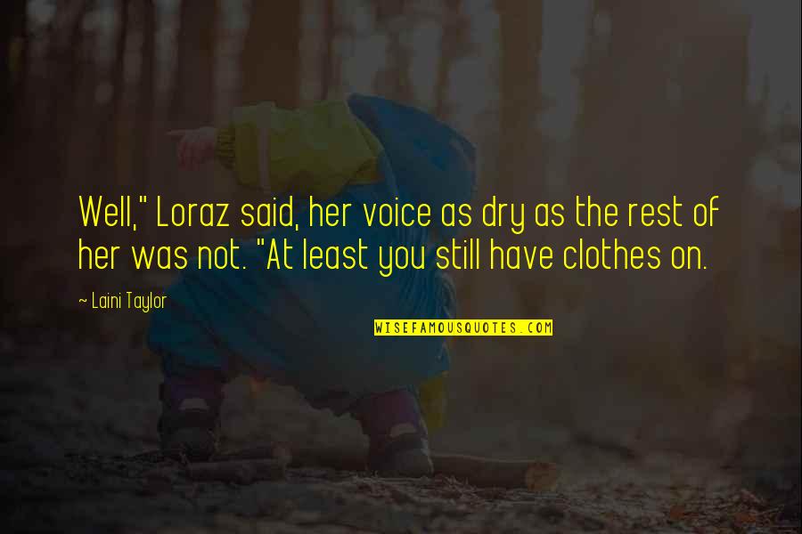 Well Said Funny Quotes By Laini Taylor: Well," Loraz said, her voice as dry as