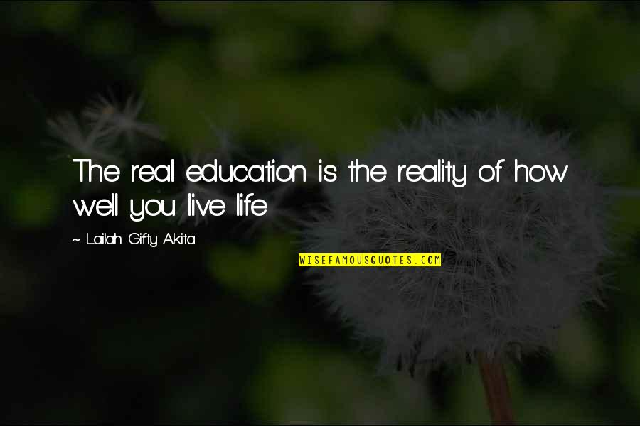 Well Sayings Quotes By Lailah Gifty Akita: The real education is the reality of how