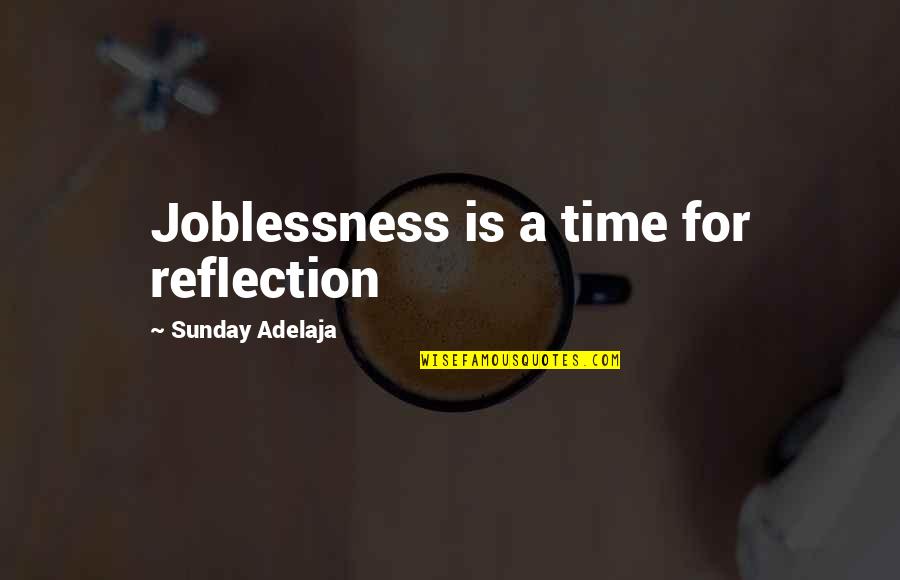 Well Spent Time Quotes By Sunday Adelaja: Joblessness is a time for reflection