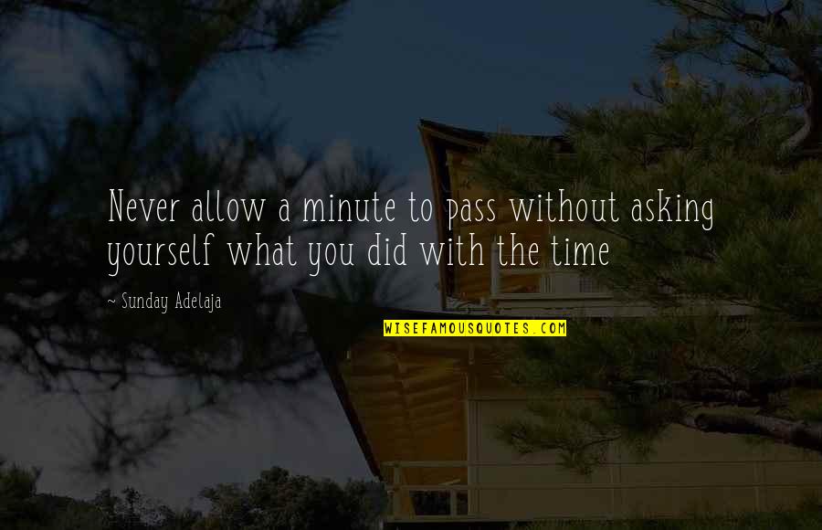Well Spent Time Quotes By Sunday Adelaja: Never allow a minute to pass without asking