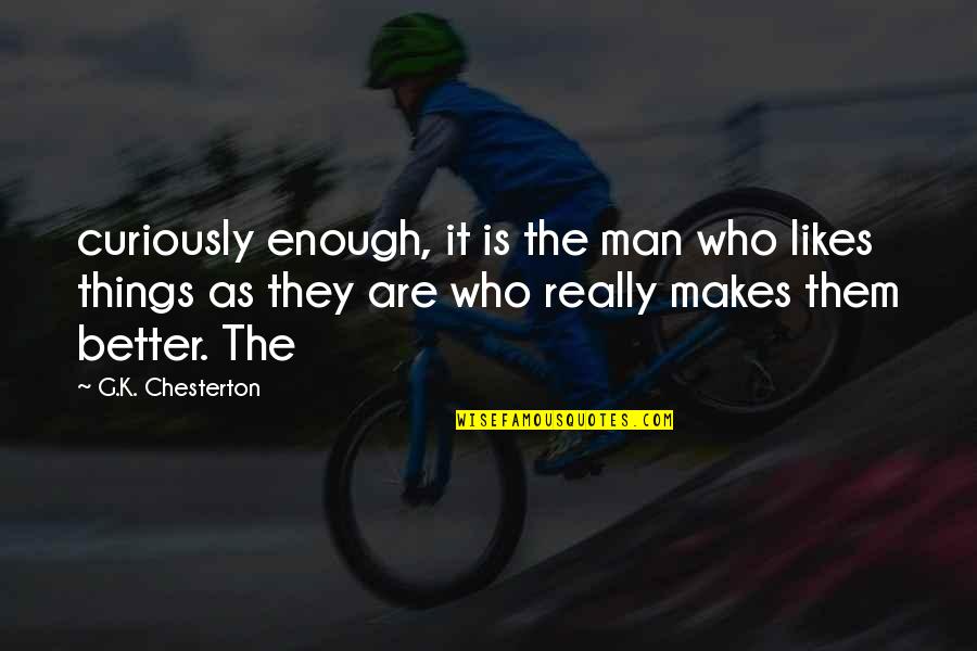 Well Spent Vacation Quotes By G.K. Chesterton: curiously enough, it is the man who likes