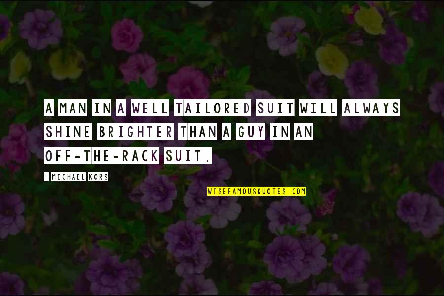 Well Tailored Quotes By Michael Kors: A man in a well tailored suit will Well Tailored Quotes By Michael Kors: A man in a well tailored suit will