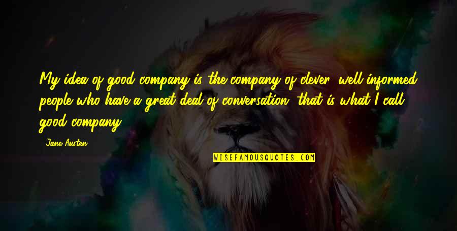 Well That's Good Quotes By Jane Austen: My idea of good company is the company