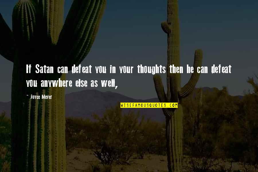 Well Then Quotes By Joyce Meyer: If Satan can defeat you in your thoughts