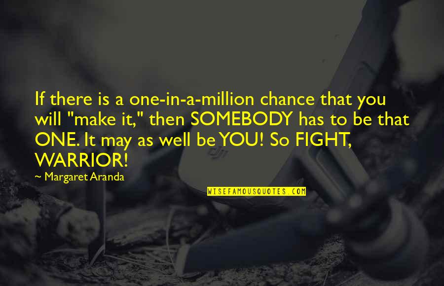 Well Then Quotes By Margaret Aranda: If there is a one-in-a-million chance that you