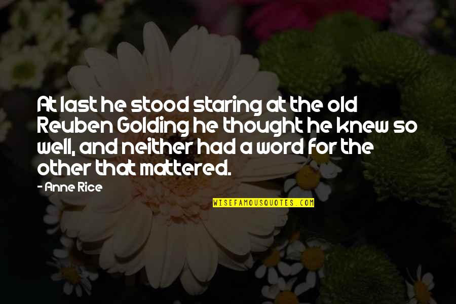Well Thought Quotes By Anne Rice: At last he stood staring at the old