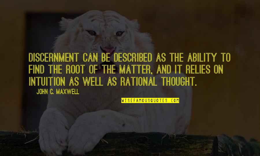 Well Thought Quotes By John C. Maxwell: Discernment can be described as the ability to