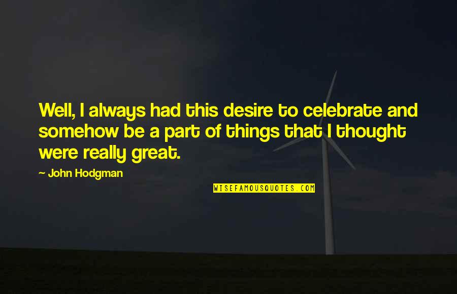 Well Thought Quotes By John Hodgman: Well, I always had this desire to celebrate