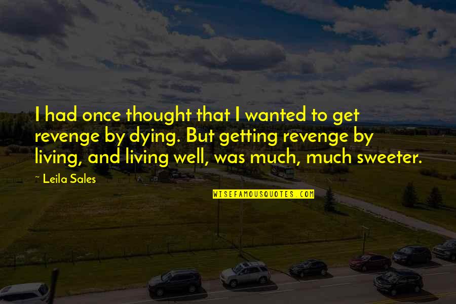 Well Thought Quotes By Leila Sales: I had once thought that I wanted to