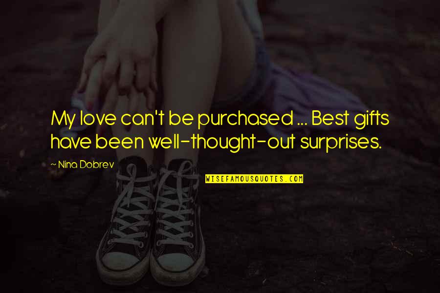 Well Thought Quotes By Nina Dobrev: My love can't be purchased ... Best gifts