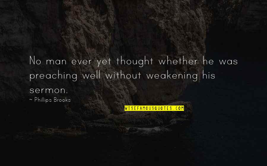 Well Thought Quotes By Phillips Brooks: No man ever yet thought whether he was