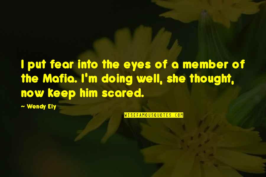 Well Thought Quotes By Wendy Ely: I put fear into the eyes of a