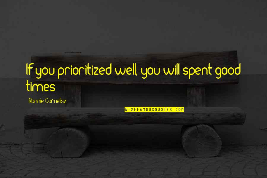 Well Time Spent Quotes By Ronnie Cornelisz: If you prioritized well, you will spent good