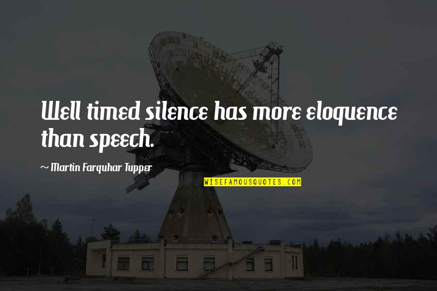 Well Timed Quotes By Martin Farquhar Tupper: Well timed silence has more eloquence than speech.