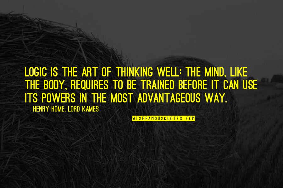Well Trained Mind Quotes By Henry Home, Lord Kames: Logic is the art of thinking well: the