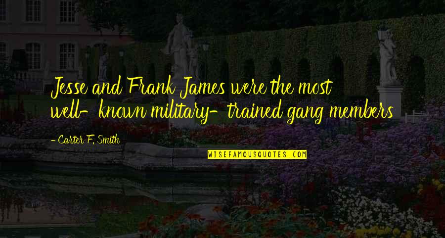 Well Trained Quotes By Carter F. Smith: Jesse and Frank James were the most well-known
