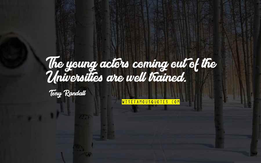 Well Trained Quotes By Tony Randall: The young actors coming out of the Universities