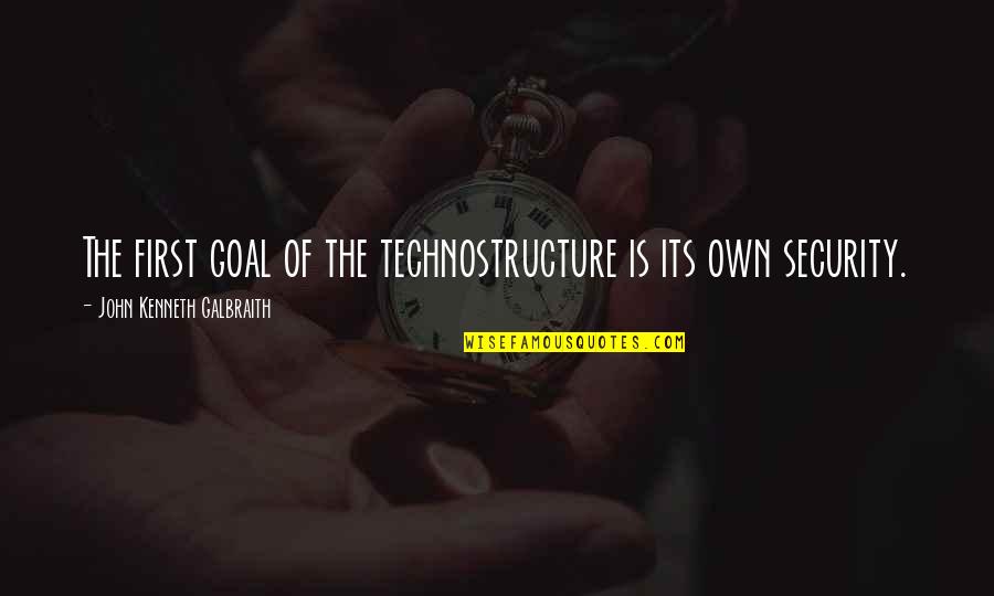 Well Traveled Woman Quotes By John Kenneth Galbraith: The first goal of the technostructure is its