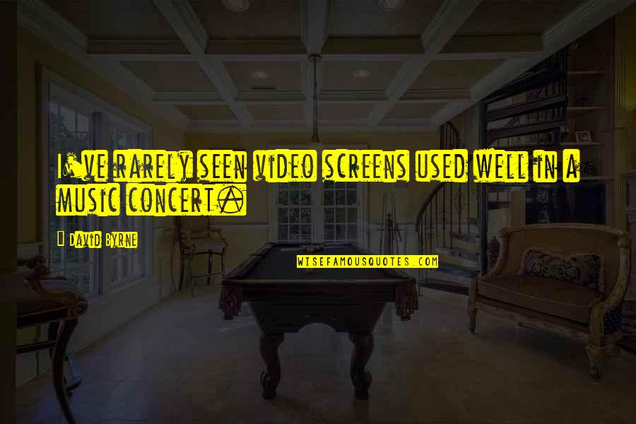 Well Used Quotes By David Byrne: I've rarely seen video screens used well in