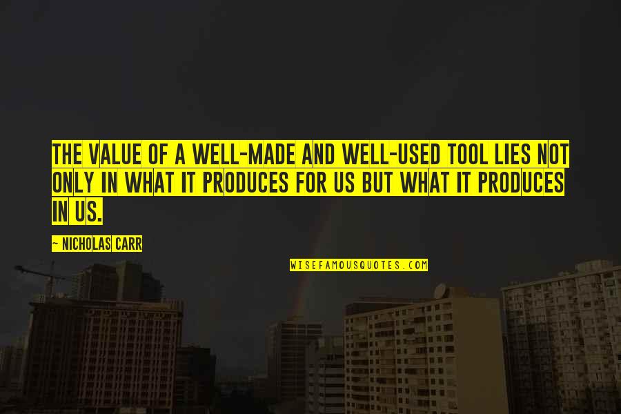 Well Used Quotes By Nicholas Carr: The value of a well-made and well-used tool