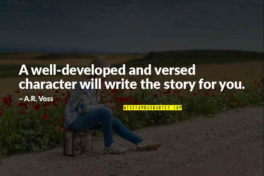 Well Versed Quotes By A.R. Voss: A well-developed and versed character will write the