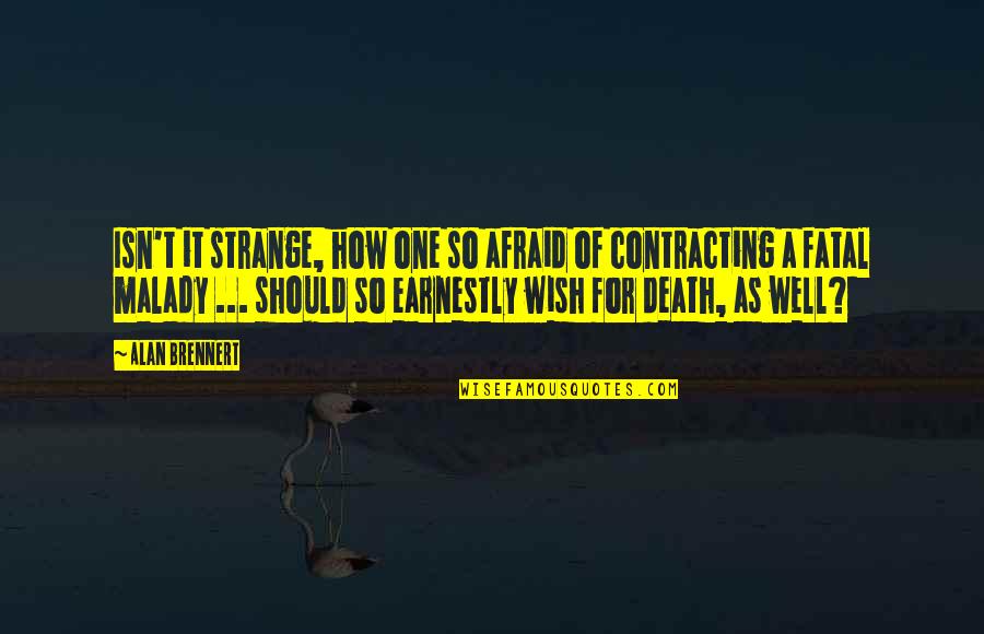 Well Wish Quotes By Alan Brennert: Isn't it strange, how one so afraid of