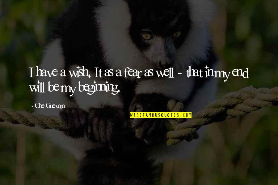 Well Wish Quotes By Che Guevara: I have a wish. It as a fear