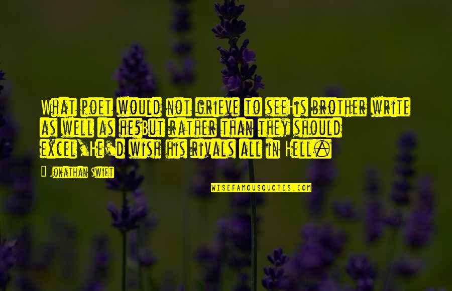 Well Wish Quotes By Jonathan Swift: What poet would not grieve to seeHis brother