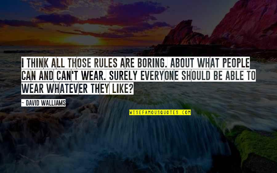 Well Wishes For The New Year Quotes By David Walliams: I think all those rules are boring. About