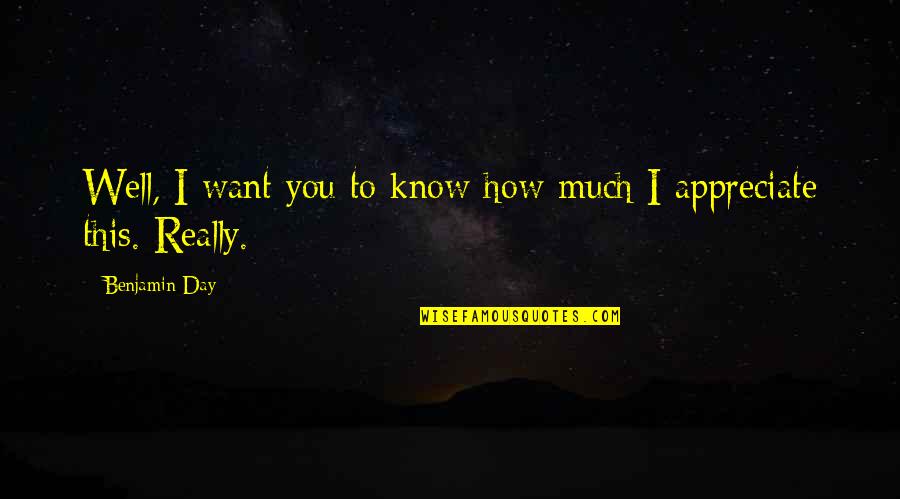 Well Wishes Quotes By Benjamin Day: Well, I want you to know how much