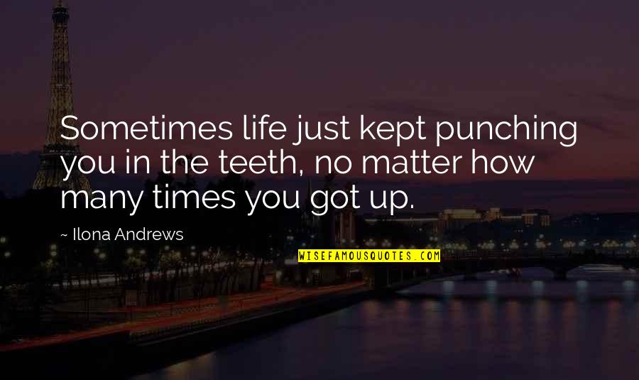 Well Wishes Quotes By Ilona Andrews: Sometimes life just kept punching you in the