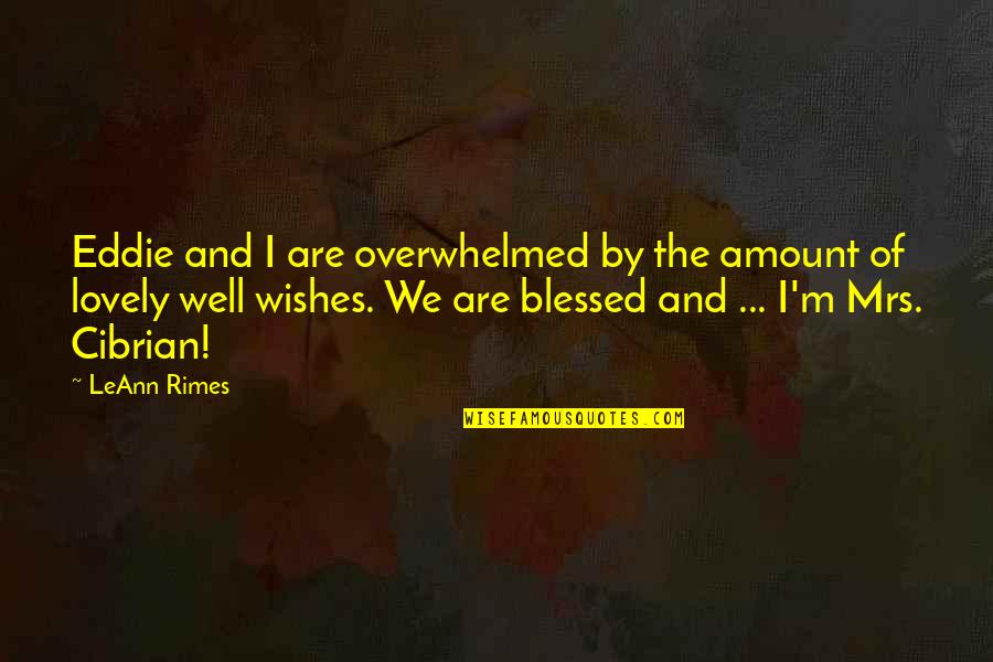 Well Wishes Quotes By LeAnn Rimes: Eddie and I are overwhelmed by the amount