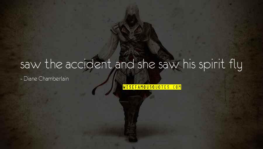 Well Wishing Quotes By Diane Chamberlain: saw the accident and she saw his spirit