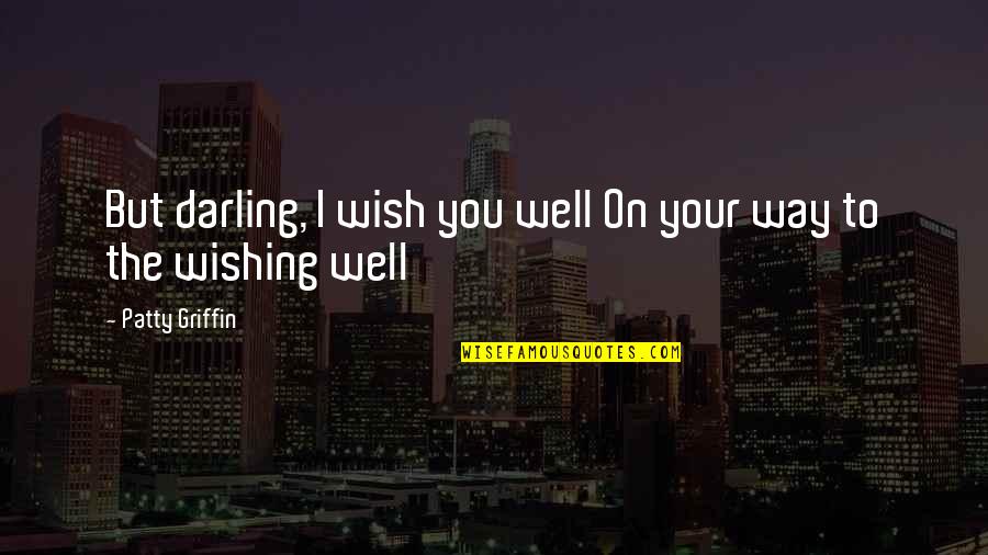 Well Wishing Quotes By Patty Griffin: But darling, I wish you well On your