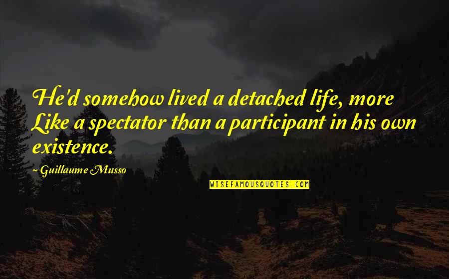 Well Witched Quotes By Guillaume Musso: He'd somehow lived a detached life, more Like Well Witched Quotes By Guillaume Musso: He'd somehow lived a detached life, more Like