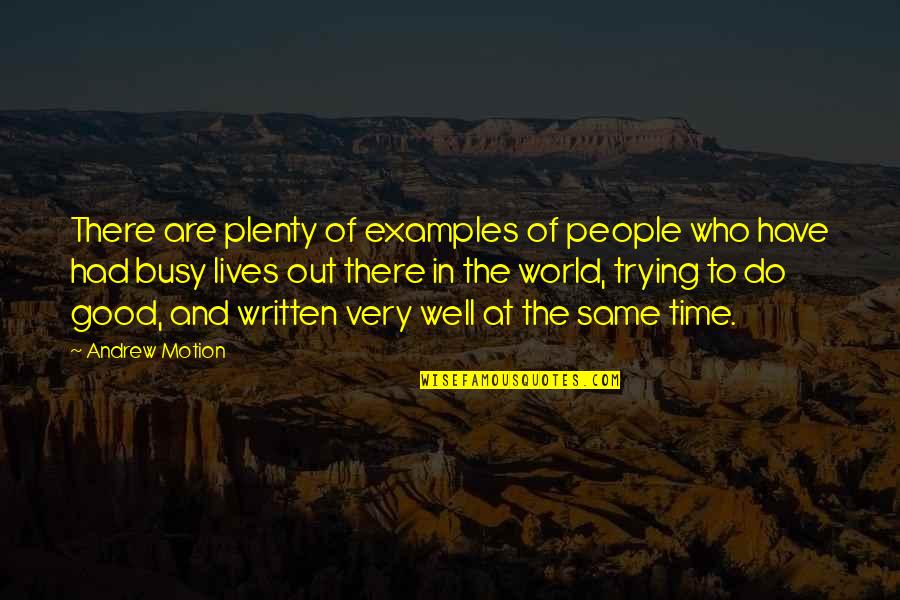 Well Written Quotes By Andrew Motion: There are plenty of examples of people who Well Written Quotes By Andrew Motion: There are plenty of examples of people who