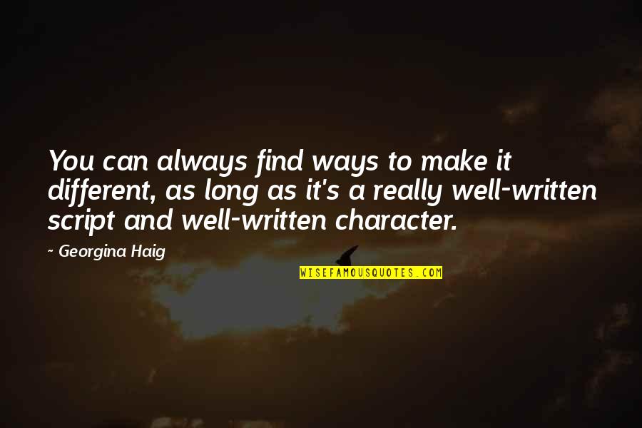 Well Written Quotes By Georgina Haig: You can always find ways to make it Well Written Quotes By Georgina Haig: You can always find ways to make it