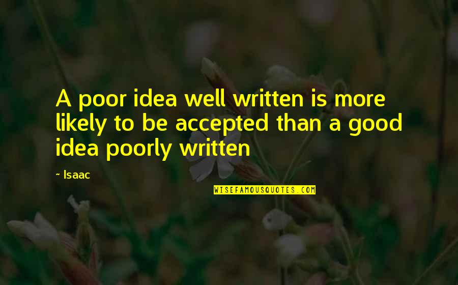 Well Written Quotes By Isaac: A poor idea well written is more likely