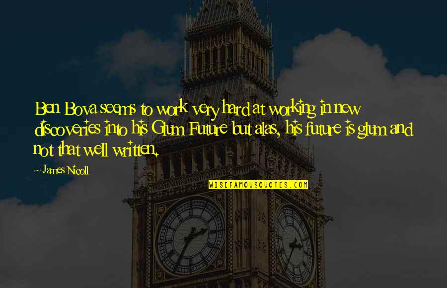 Well Written Quotes By James Nicoll: Ben Bova seems to work very hard at Well Written Quotes By James Nicoll: Ben Bova seems to work very hard at